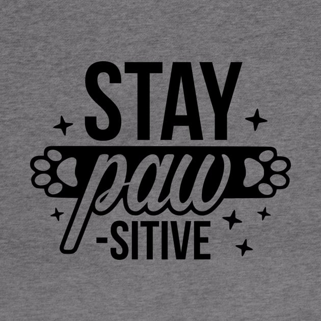 Stay Paw sitive  - Funny Pet Quotes by podartist